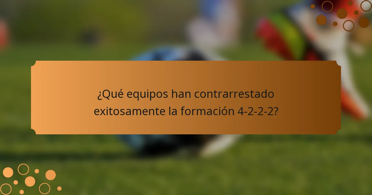 ¿Qué equipos han contrarrestado exitosamente la formación 4-2-2-2?