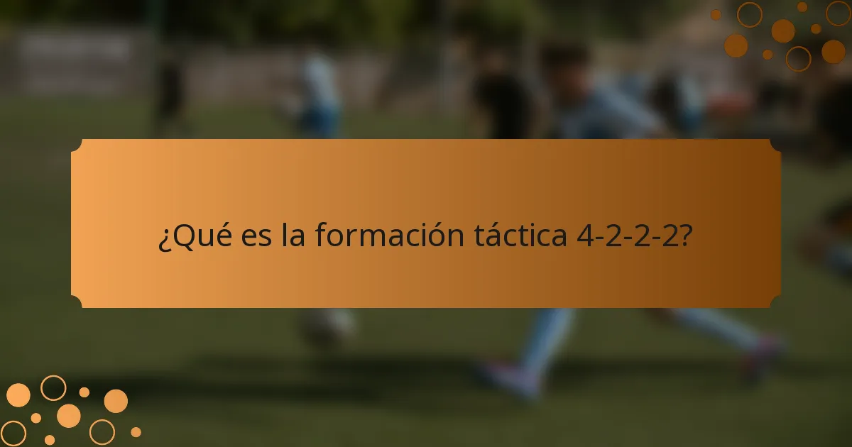 ¿Qué es la formación táctica 4-2-2-2?