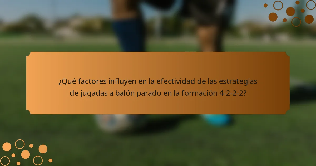 ¿Qué factores influyen en la efectividad de las estrategias de jugadas a balón parado en la formación 4-2-2-2?