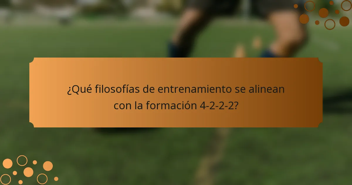 ¿Qué filosofías de entrenamiento se alinean con la formación 4-2-2-2?