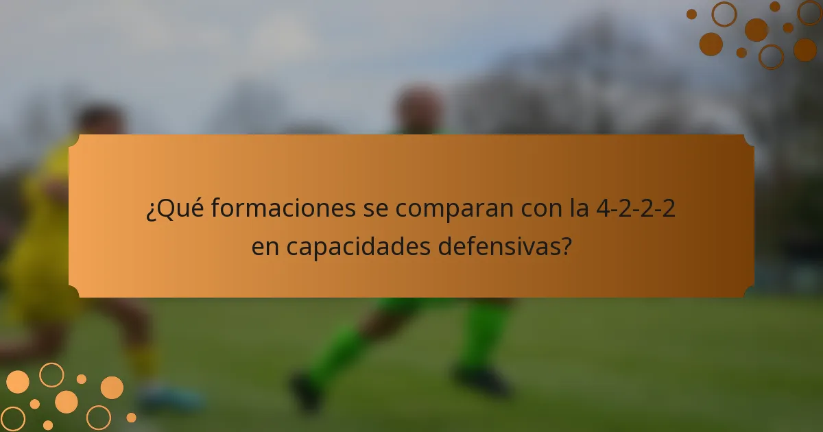 ¿Qué formaciones se comparan con la 4-2-2-2 en capacidades defensivas?