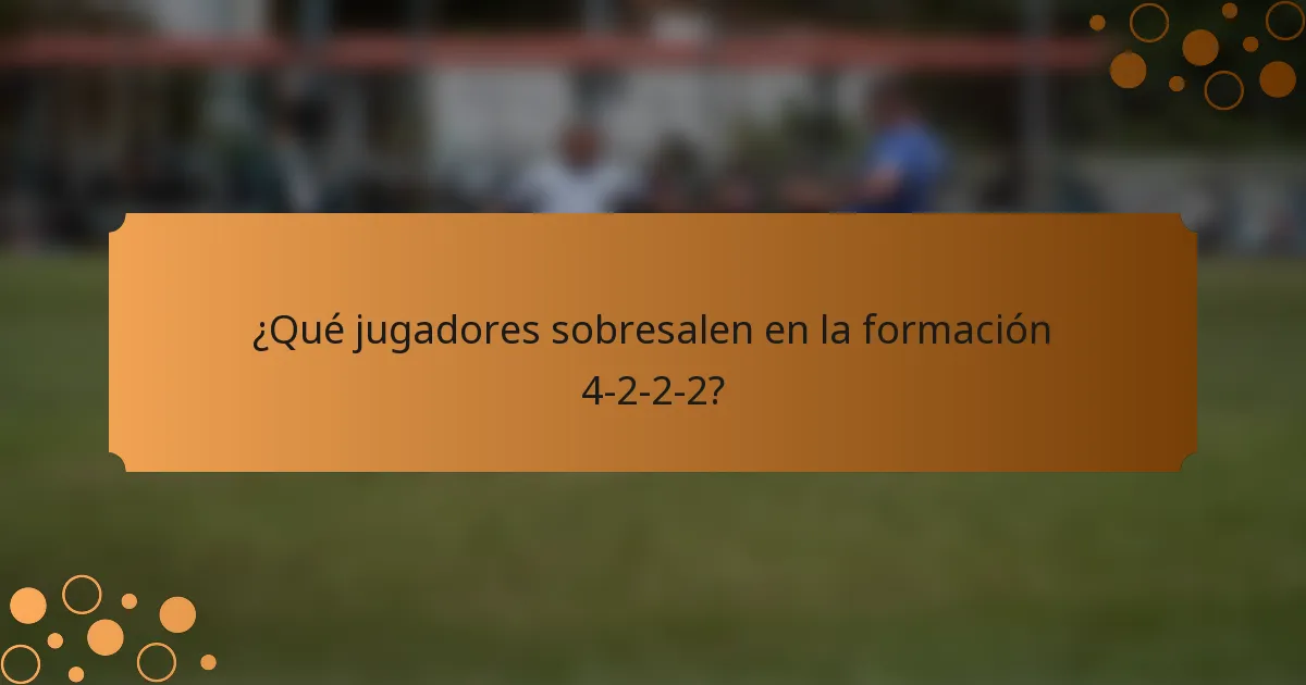 ¿Qué jugadores sobresalen en la formación 4-2-2-2?