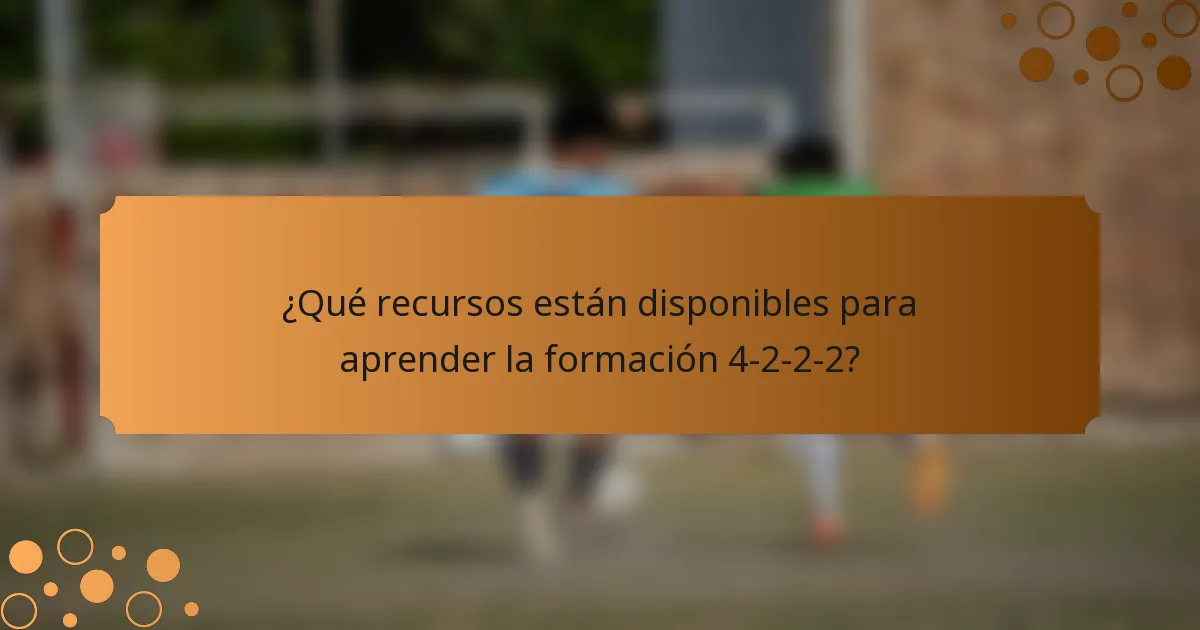 ¿Qué recursos están disponibles para aprender la formación 4-2-2-2?