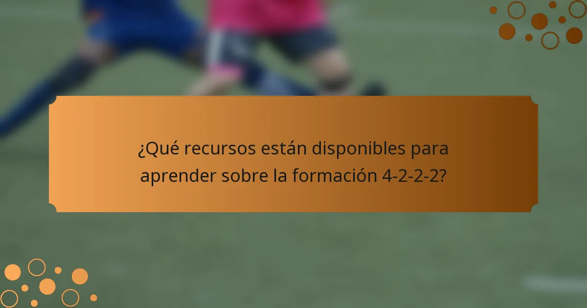 ¿Qué recursos están disponibles para aprender sobre la formación 4-2-2-2?