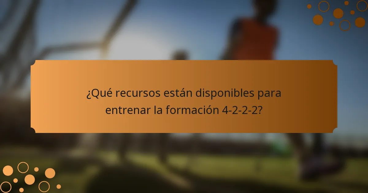 ¿Qué recursos están disponibles para entrenar la formación 4-2-2-2?