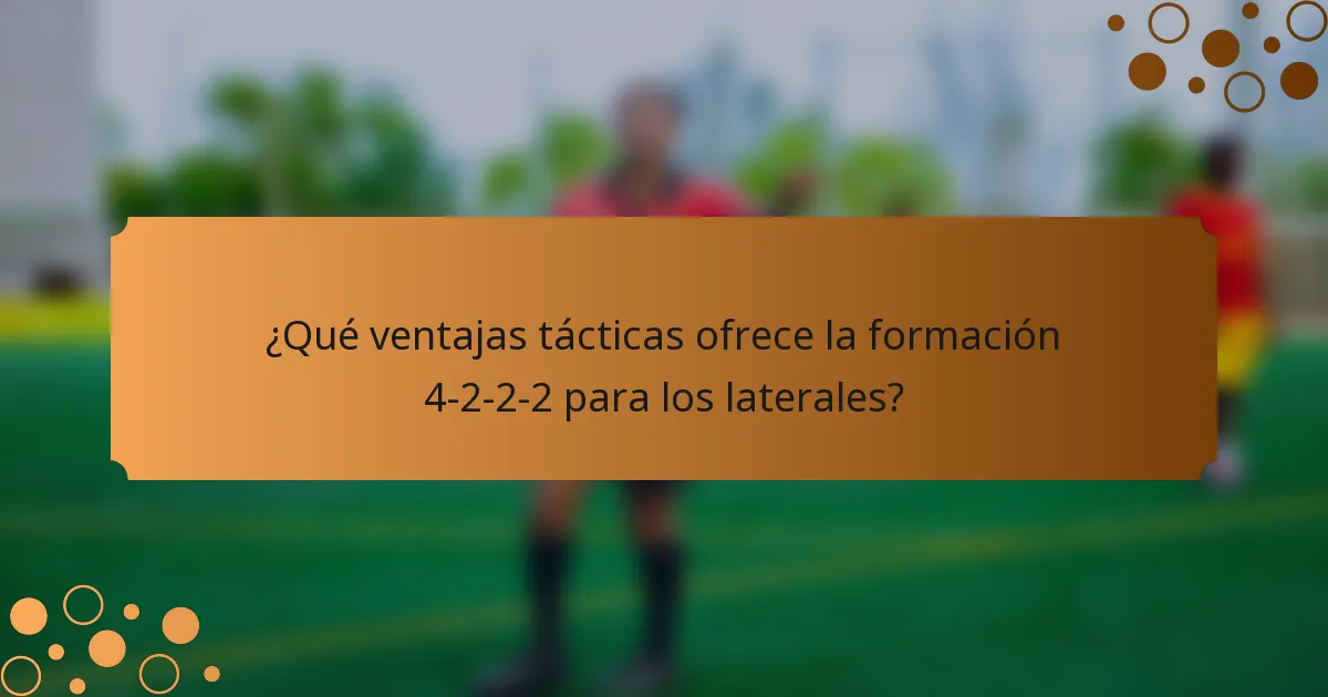 ¿Qué ventajas tácticas ofrece la formación 4-2-2-2 para los laterales?